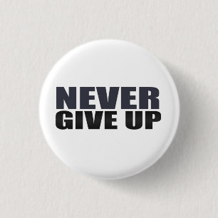 Never Give Up 1 Inch Round Button
