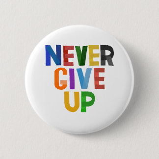 Never Give Up 2 Inch Round Button