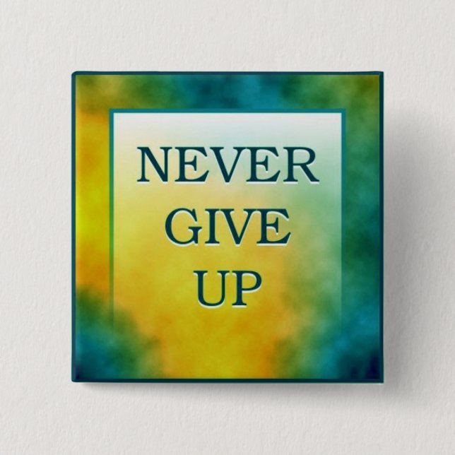 NEVER GIVE UP 2 INCH SQUARE BUTTON (Front)