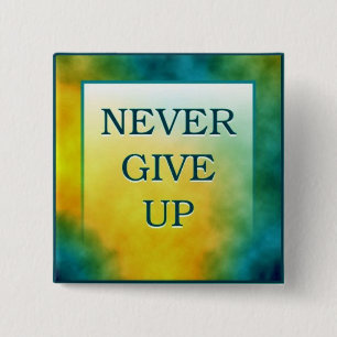 NEVER GIVE UP 2 INCH SQUARE BUTTON