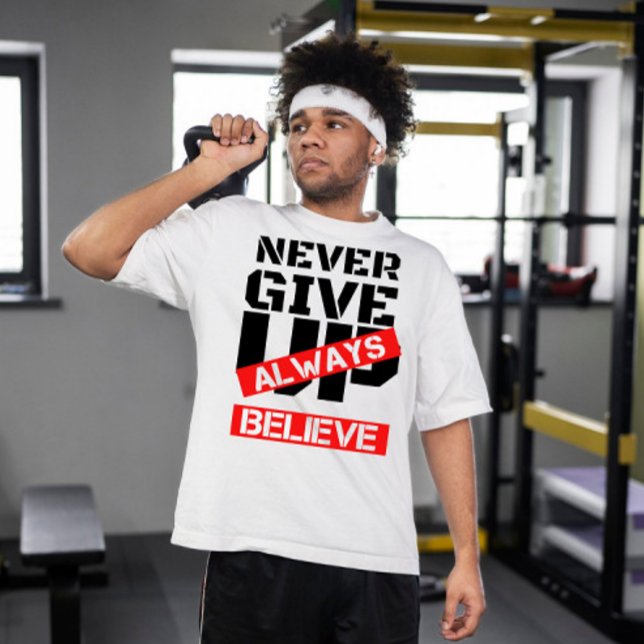 never give up always believe | motivational saying T-Shirt (Creator Uploaded)