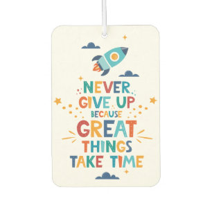 Never Give Up Because Great Things Take Time Air Freshener