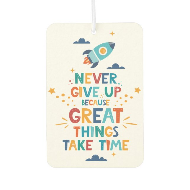 Never Give Up Because Great Things Take Time Air Freshener (Front)