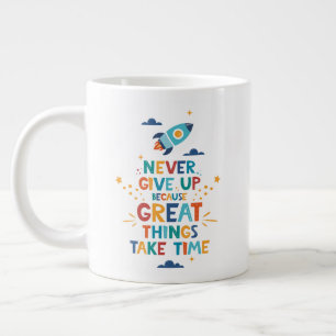 Never Give Up Because Great Things Take Time Large Coffee Mug