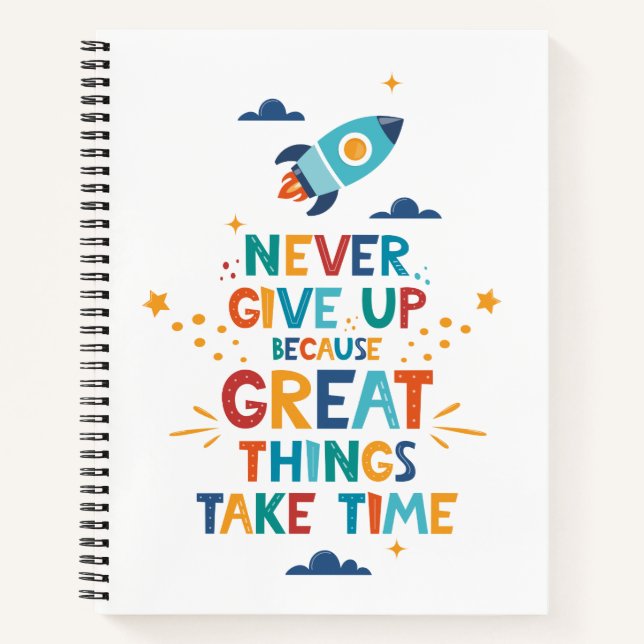Never Give Up Because Great Things Take Time Notebook (Front)