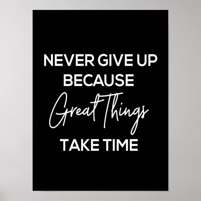 never give up because great things take time poster (Front)