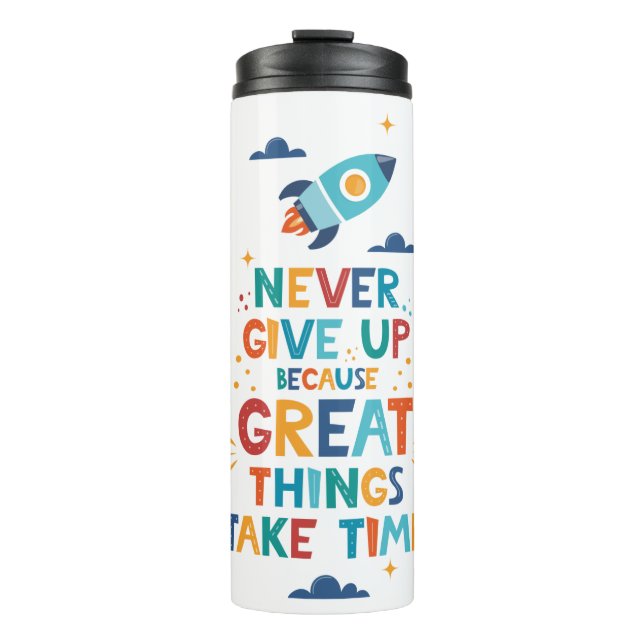 Never Give Up Because Great Things Take Time Thermal Tumbler (Front)