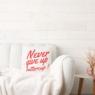 NEVER GIVE UP BUTTERCUP funny inspirational        Throw Pillow
