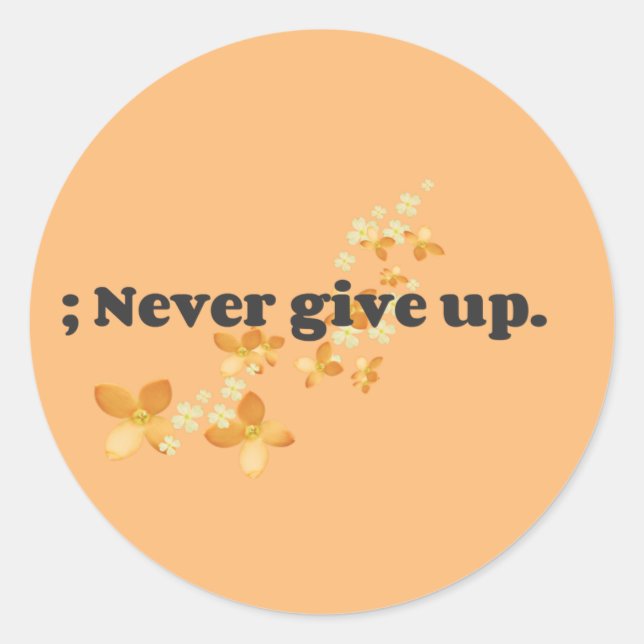 ; Never Give Up Classic Round Sticker (Front)