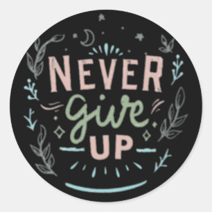 Never give up classic round sticker