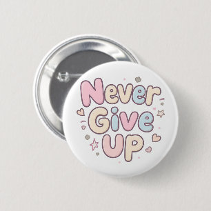 ‘Never Give Up’ cute, bubbly text on white 2 Inch Round Button