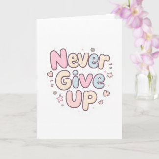 ‘Never Give Up’ cute, bubbly text on white Card