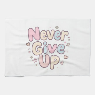 ‘Never Give Up’ cute, bubbly text on white Kitchen Towel