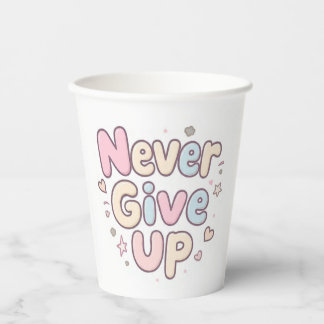 ‘Never Give Up’ cute, bubbly text on white Paper Cups