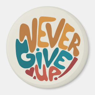 Never Give Up - Cute Motivational Message Magnet