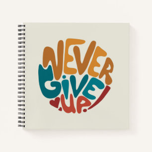 Never Give Up - Cute Motivational Message Notebook
