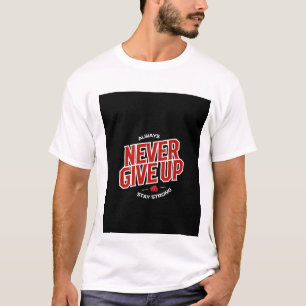 Never give up design T-Shirt