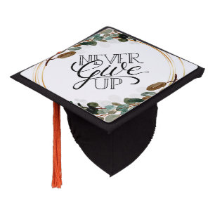 Never Give Up Graduation Cap Topper