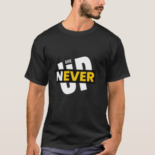 Never Give Up, Graduation Gift Workout Motivation T-Shirt