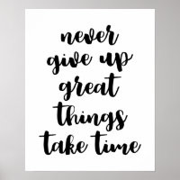 Never Give Up Great Things Take Time Poster