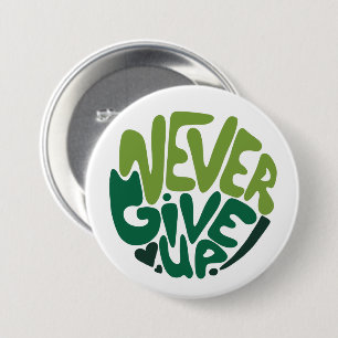 Never Give Up - Green Positive Hand Lettering 3 Inch Round Button