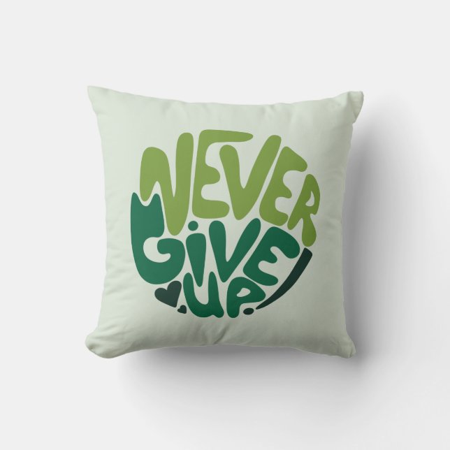Never Give Up - Green Positive Hand Lettering Throw Pillow (Front)