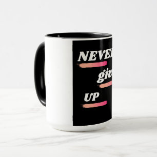 Never Give Up Inspirational Coffee Mug