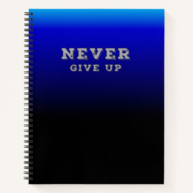 Never Give Up Inspirational Never Give Up Notebook (Front)