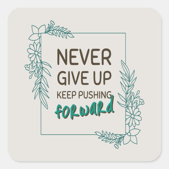 Never Give Up Keep Pushing Forward Positive Quote Square Sticker (Front)
