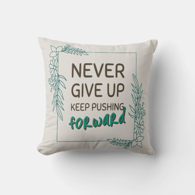 Never Give Up Keep Pushing Forward Positive Quote Throw Pillow (Front)