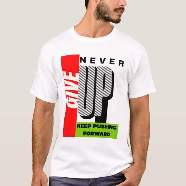Never Give Up – Keep Pushing Forward  T-Shirt (Front)