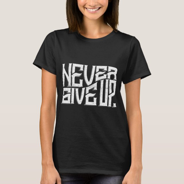 Never Give Up Ladies Tee White Text (Front)
