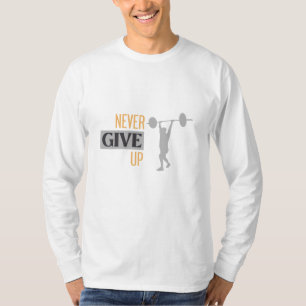 Never Give Up Long Sleeve T-Shirt