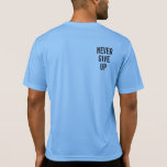 Never Give Up Mens Double Sided Carolina Blue T-Shirt<br><div class="desc">Customizable Text Never Give Up Double Sided Print Template Men's Adult S,  M,  L,  XL,  2X,  3X  Multiple Sizes Sport-Tek Competitor Activewear Carolina Blue T-Shirt.</div>