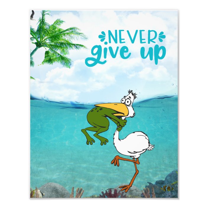 Never Give Up Motivational Frog and Pelican Photo Print | Zazzle.ca