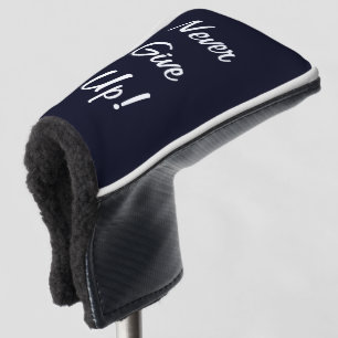 Never Give Up! Motivational Golf Putter Cover
