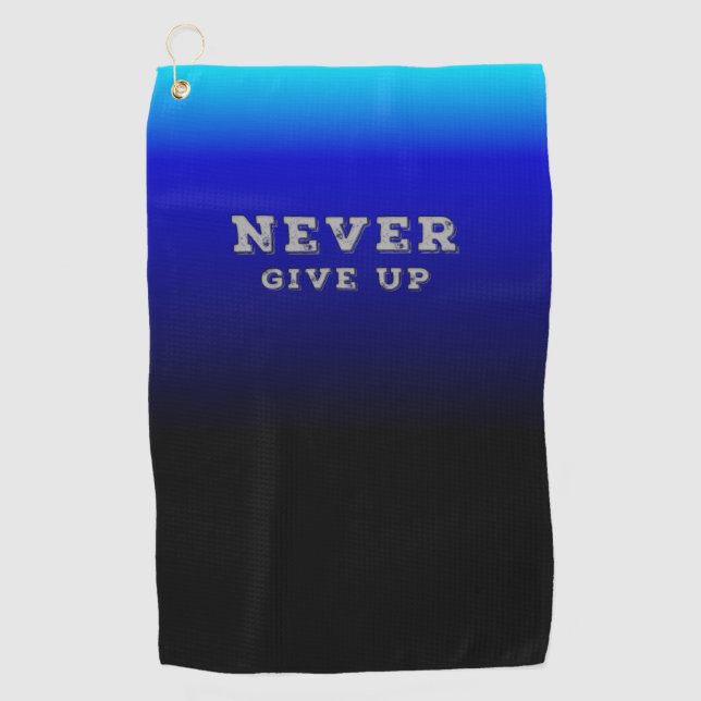 Never Give Up Motivational Never Give Up Golf Towel (Front)