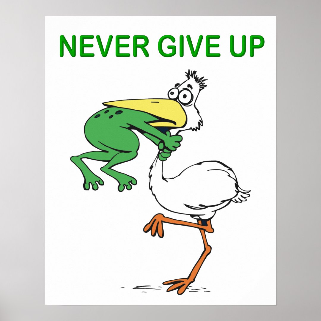 Never Give Up Motivational Pelican And Frog Poster Zazzle 7997