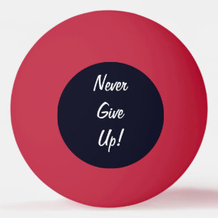 Never Give Up! Motivational Ping Pong Ball