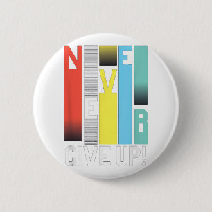 Never Give Up - Motivational S Colourful Never Giv 2 Inch Round Button