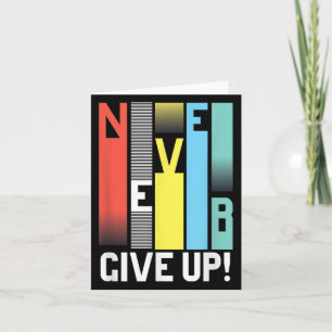 Never Give Up - Motivational S Colourful Never Giv Card