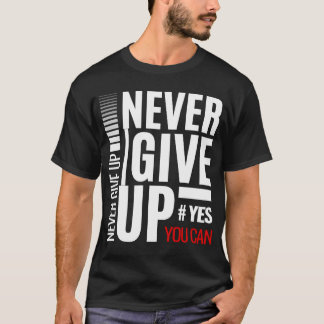 Never Give Up Motivational T-Shirt