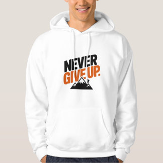 never give up, motivational text, T-Shirt Hoodie