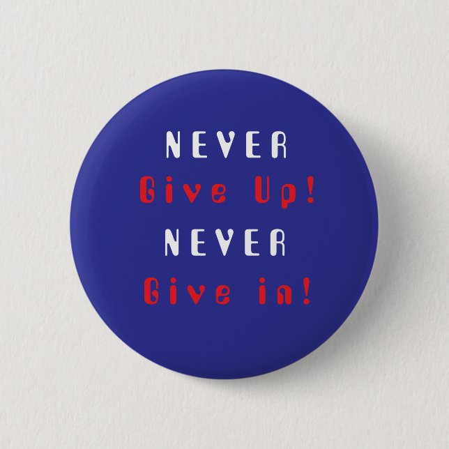 Never Give Up; Never Give In Button (Front)