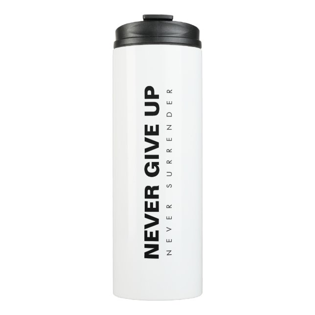 Never Give Up Never Surrender Motivational Quote Thermal Tumbler (Front)