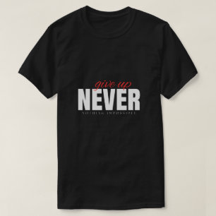 Never Give Up & Nothing Impossible Streetwear T-Sh T-Shirt
