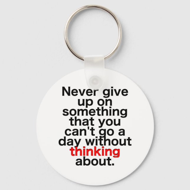 Never give up on something that you can't go a day keychain (Front)
