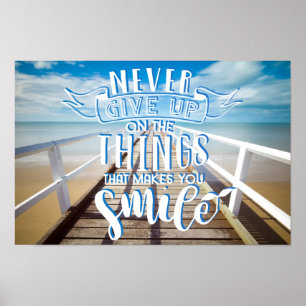 Never give up on the things that makes you smile poster