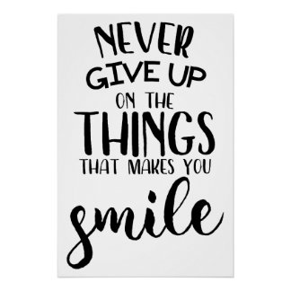 Never Give Up On The Things That Makes You Smile Poster