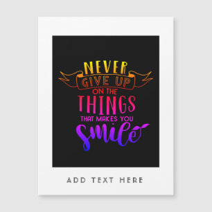 Never Give Up On Things That Make You Smile